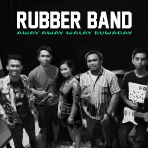 收聽Rubber Band的Away Away Walay Buwagay歌詞歌曲