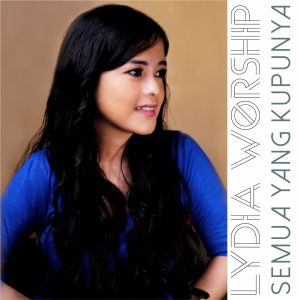 Dengarkan Semua Yang Kupunya lagu dari Lydia Worship dengan lirik