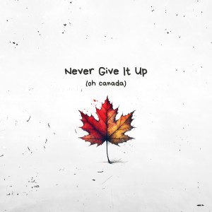 the Privateers的專輯Never Give It Up (Oh Canada) [feat. d.boom]