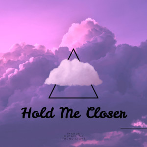 收聽Ikarus的Hold Me Closer歌詞歌曲