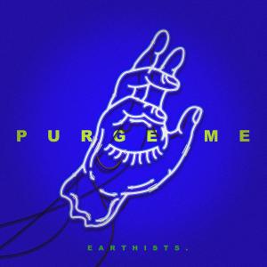 收聽Earthists.的Purge Me歌詞歌曲