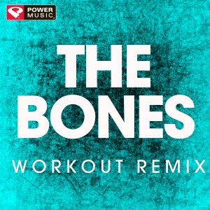 收聽Power Music Workout的The Bones (Workout Extended Remix)歌詞歌曲