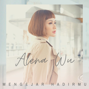 Mengejar HadirMu dari Alena Wu