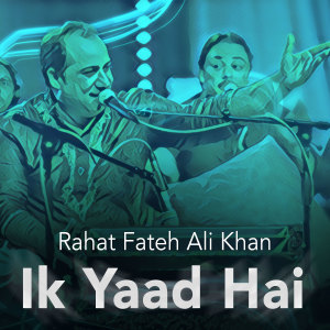 Dengarkan lagu Ik Yaad Hai nyanyian Rahat Fateh Ali Khan dengan lirik