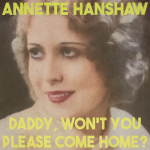 Annette Hanshaw的專輯Daddy, Won't You Please Come Home? (Remastered 2014)