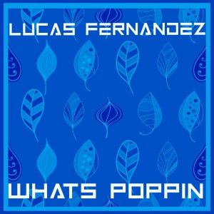 收聽Lucas Fernandez的Whats Poppin歌詞歌曲