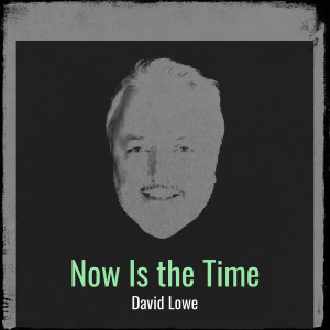 Album Now Is the Time from David Lowe