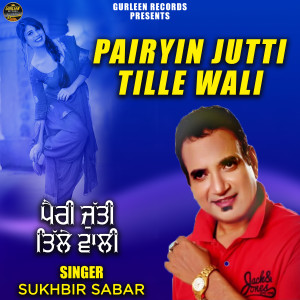 Listen to Pairyin Jutti Tille Wali song with lyrics from Sukhbir Sabar