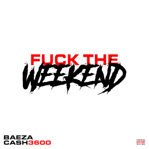 ดาวน์โหลดและฟังเพลง Fuck the Weekend (Explicit) พร้อมเนื้อเพลงจาก Baeza