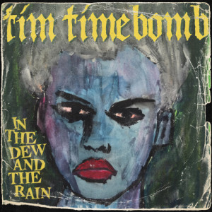 อัลบัม In the Dew and the Rain ศิลปิน Tim Timebomb