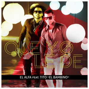 Que Yo Le De (feat. Tito "El Bambino") dari El Alfa