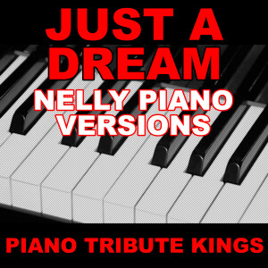 ดาวน์โหลดและฟังเพลง Just A Dream (Nelly Piano 'You Sing It' Version) พร้อมเนื้อเพลงจาก Piano Tribute Kings