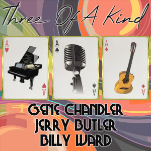 อัลบัม Three of a Kind: Gene Chandler, Jerry Butler, Billy Ward ศิลปิน Gene Chandler
