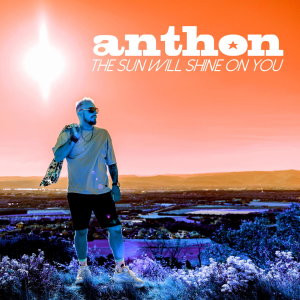 The Sun Will Shine On You dari Anthon