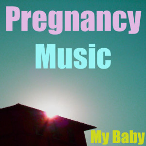 收聽My Baby的Pregnancy Music歌詞歌曲