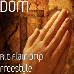 收聽Dom的Ric Flair Drip Freestyle (Explicit)歌詞歌曲
