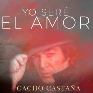Cacho Castaña的專輯Yo Seré El Amor
