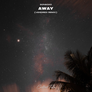 Son&Dad的專輯Away (Vendredi Remix)