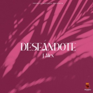 Listen to Deseandote (Explicit) song with lyrics from J Alex