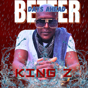Listen to Better Days Ahead song with lyrics from King Z