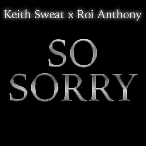 GAME STAR ENT PRESENTS的專輯SO SORRY (feat. KEITH SWEAT & ROI CHIP ANTHONY)