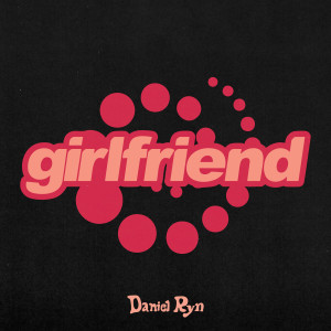 收听Daniel Ryn的Girlfriend歌词歌曲