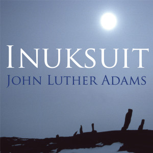 John Luther Adams的專輯Adams: Inuksuit