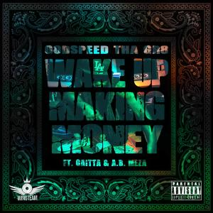 Godspeed tha Gr8的專輯Wake Up Making Money (feat. Gaitta & A.B. Meza) (Explicit)