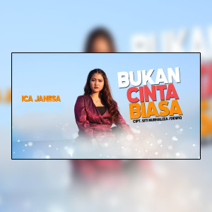 收聽Ica Janesa的Bukan Cinta Biasa歌詞歌曲