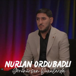 收聽Nurlan Ordubadlı的Görünürsən Yuxularda歌詞歌曲
