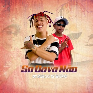 收聽MC Modelo的Só Dava Não歌詞歌曲