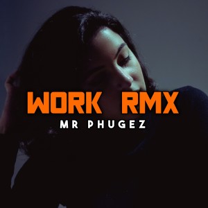 Dengarkan lagu WORK RMX nyanyian Mr Phugez dengan lirik
