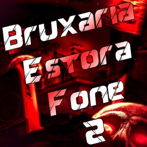 ดาวน์โหลดและฟังเพลง Bruxaria Estora Fone 2 (Explicit) พร้อมเนื้อเพลงจาก rafinhaaw