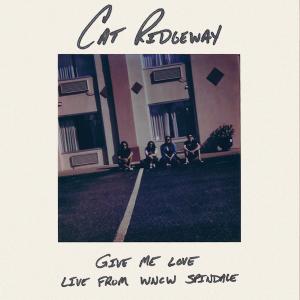 Album Give Me Love (Live from WNCW Spindale) from Cat Ridgeway