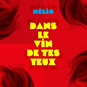 Dengarkan lagu Dans le vin de tes yeux nyanyian Nelio dengan lirik