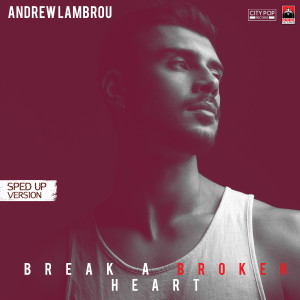 Dengarkan lagu Break A Broken Heart (Sped Up Version) nyanyian Andrew Lambrou dengan lirik