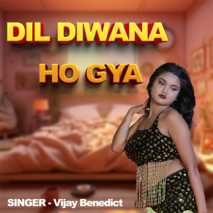 Listen to Dil Diwana Ho Gya song with lyrics from Vijay Benedict