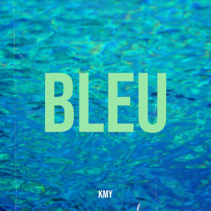 Kmy的專輯Bleu (Explicit)