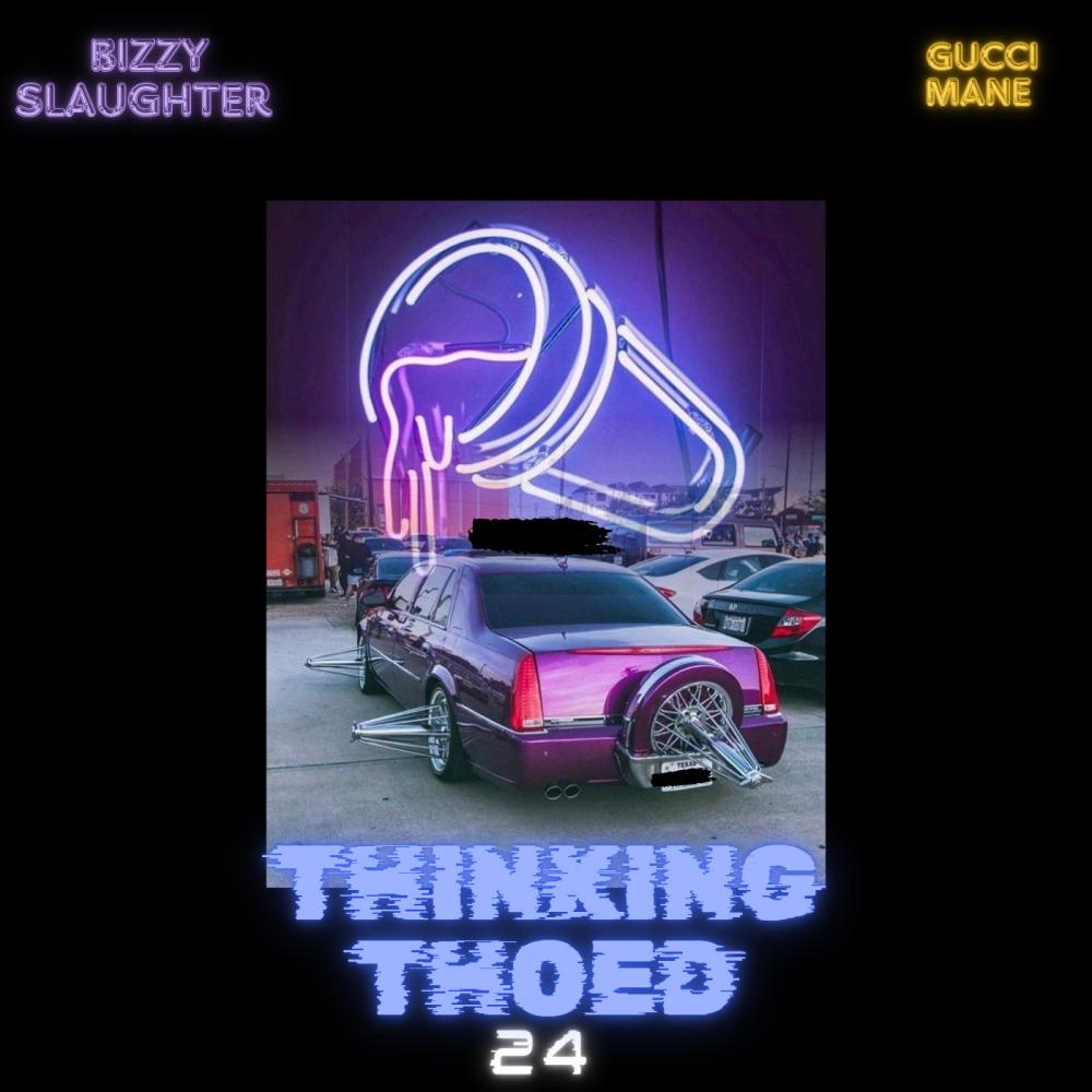 Thinking Thoed 24' (feat. Gucci Mane) (S.L.A.B.) (Explicit)