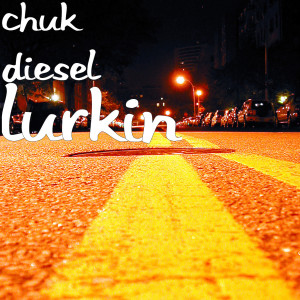 Listen to Lurkin (Explicit) song with lyrics from Chuk Diesel