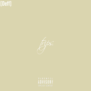 ดาวน์โหลดและฟังเพลง Trips. (Explicit) พร้อมเนื้อเพลงจาก Deff