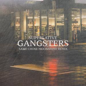 收聽Superlative的Gangsters (Same Chose Moonshine Remix - Instrumental)歌詞歌曲