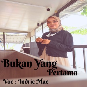 收听Indrie Mae的Bukan Yang Pertama歌词歌曲