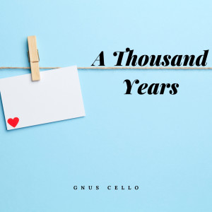 ดาวน์โหลดและฟังเพลง A Thousand Years (For Cello and Piano) พร้อมเนื้อเพลงจาก GnuS Cello