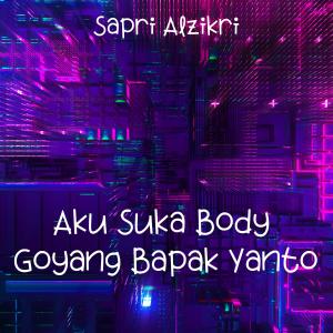 Listen to Aku Suka Body Goyang Bapak Yanto song with lyrics from Sapri Alzikri