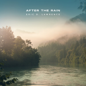 ดาวน์โหลดและฟังเพลง After The Rain พร้อมเนื้อเพลงจาก Eric D. Lawrence