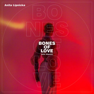 อัลบัม Bones Of Love (prod. Urbanski) ศิลปิน Anita Lipnicka