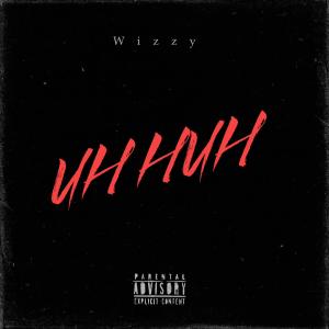 Album UH HUH (Explicit) oleh Wizzy