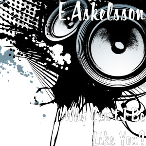 Listen to Why Can't I Be Like You? song with lyrics from E.Askelsson