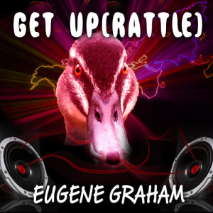 ดาวน์โหลดและฟังเพลง Get Up (Rattle) พร้อมเนื้อเพลงจาก Eugene Graham